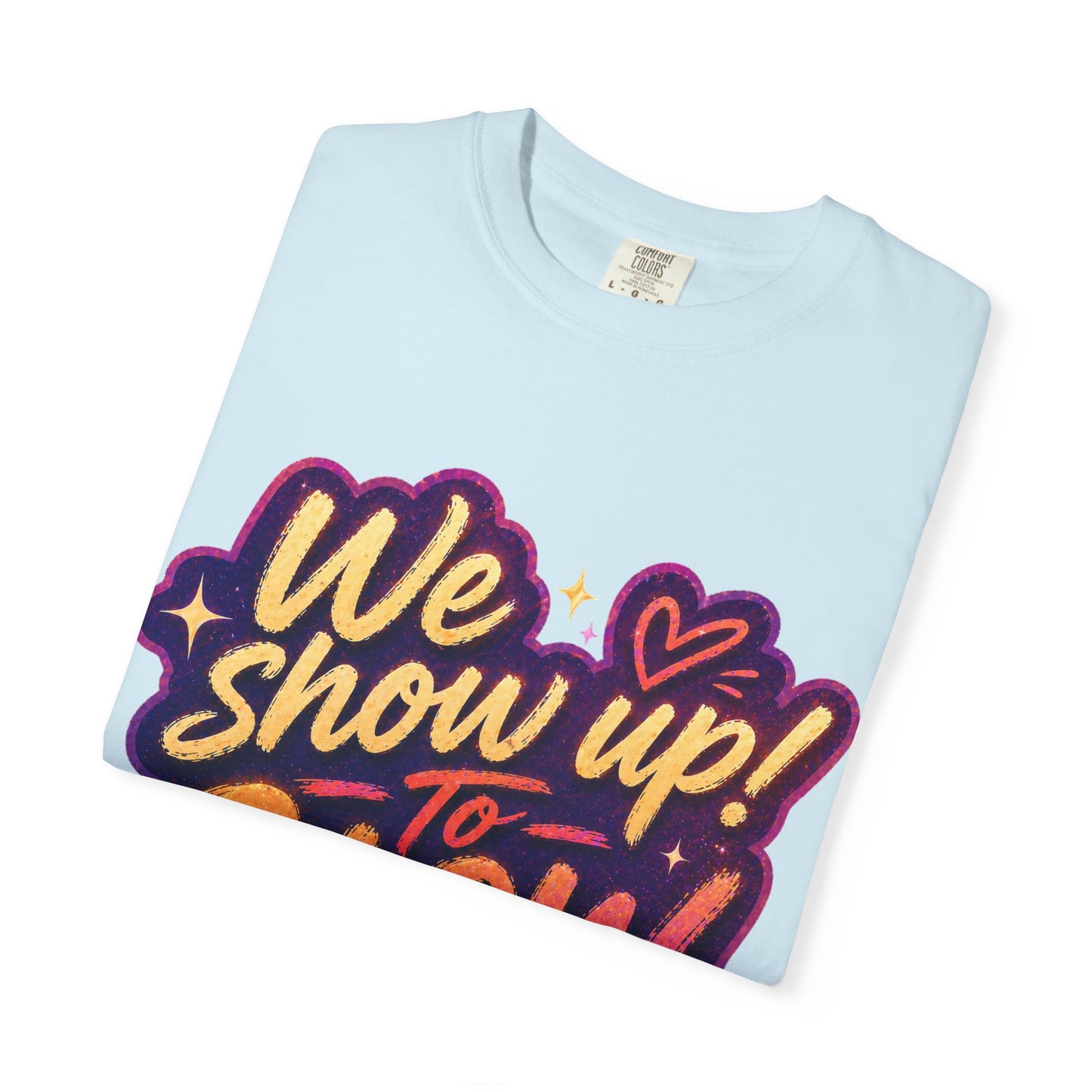 Show Up → Glow Up Tee